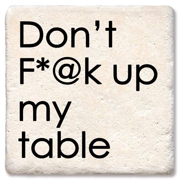 Don't F*@k up my table coaster  Tipsy Coasters & Gifts   